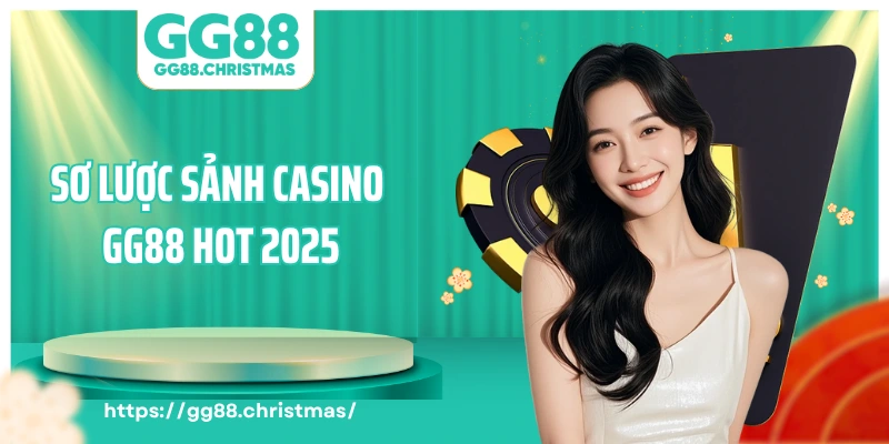 Sơ lược sảnh casino GG88 hot 2025